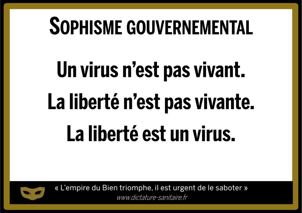 Sophisme gouvernemental - Le virus n'est pas vivant. La liberté n'est pas vivante. La liberté est un virus.